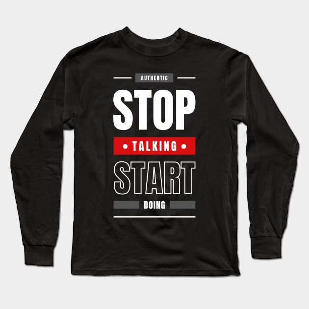 STOP TALKING START DOING Long Sleeve T-Shirt by irvtolles